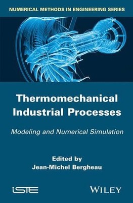 Thermomechanical Industrial Processes: Modeling and Numerical Simulation by Jean