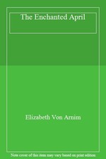 The ENCHANTED APRIL: THE ENCHANTED APRIL By Von arnim