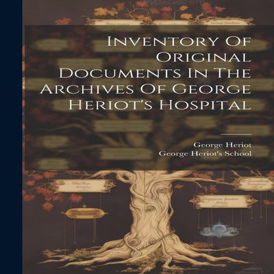 Inventory Of Original Documents In The Archives Of George Heriot'