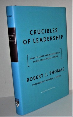 Crucibles of Leadership: How to Learn from Experience to Become a Great Lead...