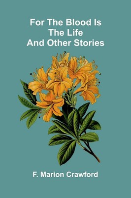 F. Marion Crawford | For the Blood Is the Life and Other Stories | Taschenbuch