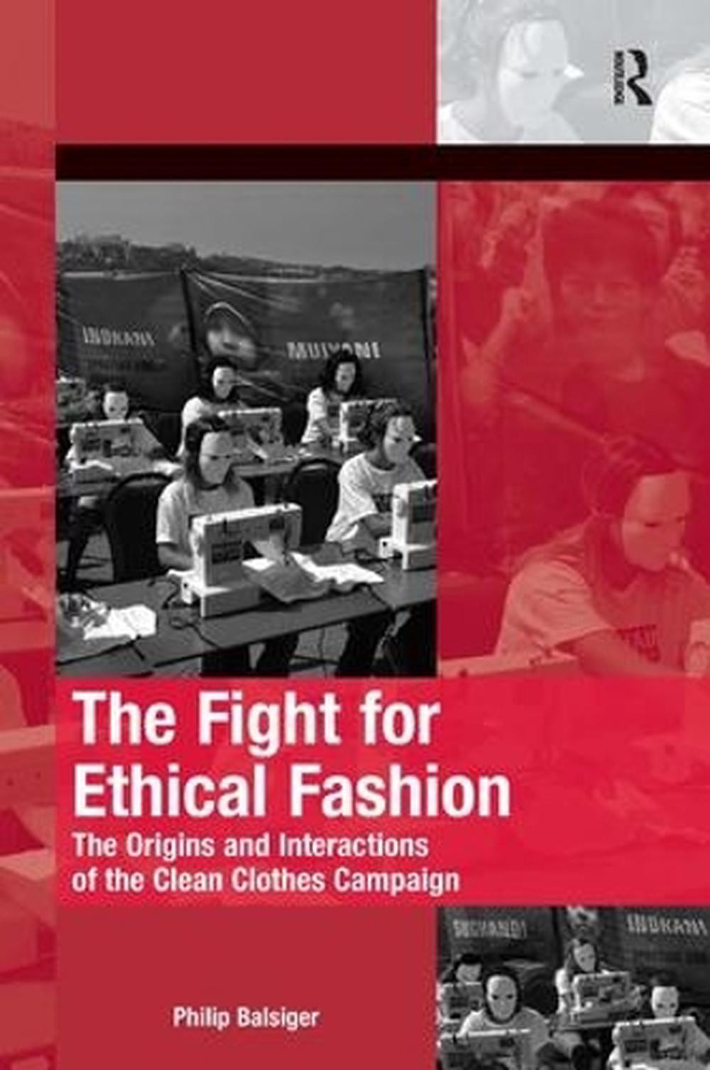 The Fight for Ethical Fashion: The Origins and Interactions of the Clean Clothes