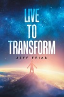 Jeff Frias | Live To Transform | Taschenbuch | Englisch (2018) | Xlibris Us