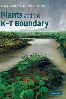 PLANTS AND THE K-T BOUNDARY (CAMBRIDGE PALEOBIOLOGY By Douglas J. Nichols & Kirk