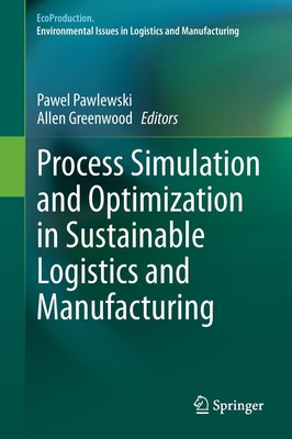 Process Simulation and Optimization in Sustainable Logistics and Manufacturing A