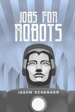 Jobs for Robots: Between Robocalypse and Robotopia - Paperback - VERY GOOD