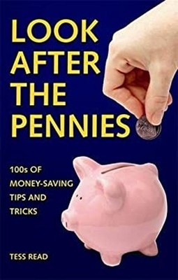 Look after the Pennies : 100s of Money-Saving Tricks and Tips Tes