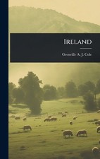 Ireland by Grenville A.J. 1859-1924 Cole Hardcover Book