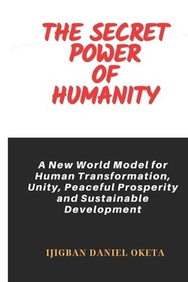The Secret Power of Humanity: A New World Model for Human Transformation, Unity,