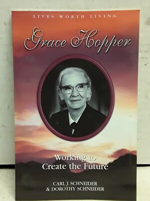 Grace Murray Hopper: Working to create the future [Lives worth living]