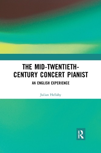 The Mid-Twentieth-Century Concert Pianist by Julian Hellaby - 9780367590239
