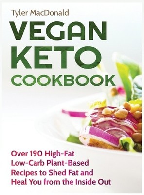 Tyler MacDonald Vegan Keto Cookbook Over 190 High-Fat Low (Hardback) (UK IMPORT)