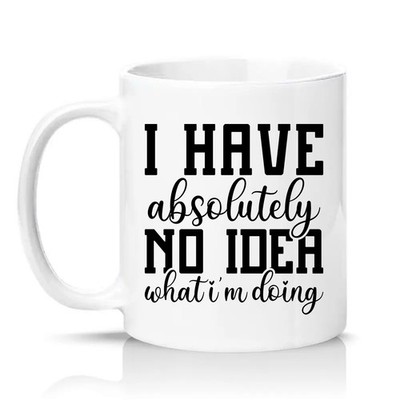 I Have Absolutely No Idea Unisex 11 Unzen Keramiktasse Büro Humor