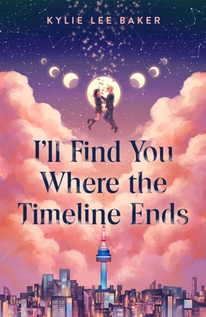 I'll Find You Where the Timeline Ends by Kylie Lee Baker (Paperback Book)