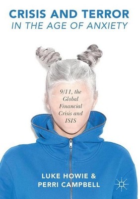 Crisis and Terror in the Age of Anxiety: 9/11, the Global Financial Crisis and I