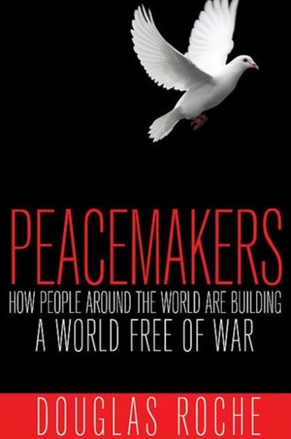 Peacemakers by Douglas Roche (Paperback Book)