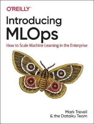 Introducing MLOps: How to Scale Machine Learning in the Enterprise [Paperback]