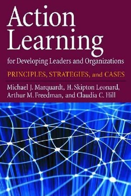 Action Learning for Developing Leaders and Organizations: Principles, Strategies