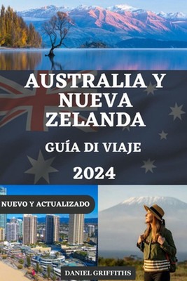 Gua de Viaje a Australia Y Nueva Zelanda: Descubra destinos imperdibles con cons