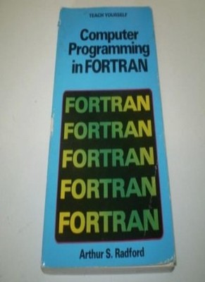 Computer Programming in Fortran (Teach Yourself),Robert S. Radfo