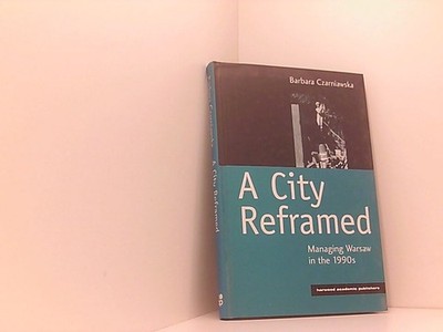 A City Reframed: Managing Warsaw in the 1990's (Cities and Regions) Czarniawska,
