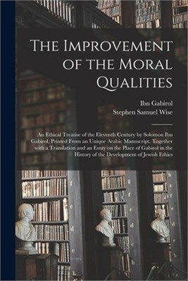 The Improvement of the Moral Qualities; an Ethical Treatise of the Eleventh Cent
