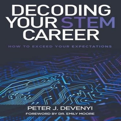 Decoding Your STEM Career How to Exceed Your Expectations Peter J