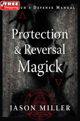 Protection & Reversal Magick (Revised and Updated Edition): a Witch'S Defense Ma