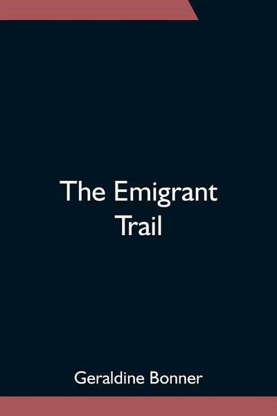 Geraldine Bonner | The Emigrant Trail | Taschenbuch | Englisch (2021)-image