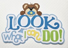 Look What I Can Do Boy Bear Title. Scrapbook, Card making Paper Piecing