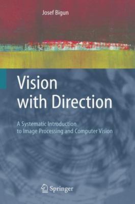 Vision with Direction: A Systematic Introduction to Image Processing and...
