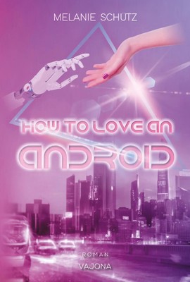 How To Love An Android | Mit limitiertem Farbschnitt! | Melanie Schütz | Deutsch