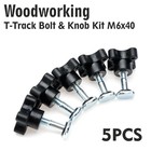 5pcs T-Track Bolt & Knob Kit – M6x40 – For Woodworking Jigs and Fixtures T19