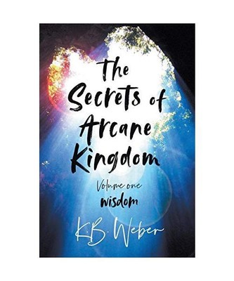 The Secrets of Arcane Kingdom, K. B. Weber