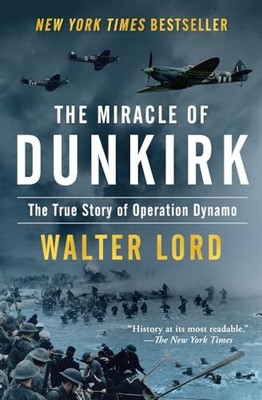 The Miracle of Dunkirk: The True Story of Operation D by Lord, Walter 1504047540