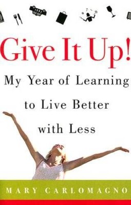Give It Up: My Year of Learning to Live Better with Less - Hardcover - GOOD