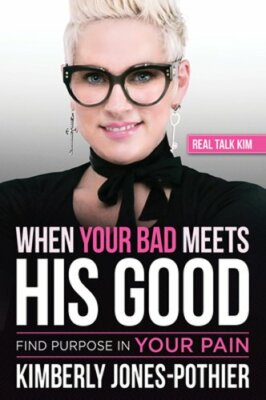 When Your Bad Meets His Good: Find Purpose in Your Pain: New