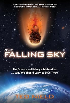 Falling Sky: The Science and History of Meteorites and Why We Should Learn to...
