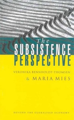 The Subsistence Perspective: Beyond the Globalised Economy by Mies Maria (Englis