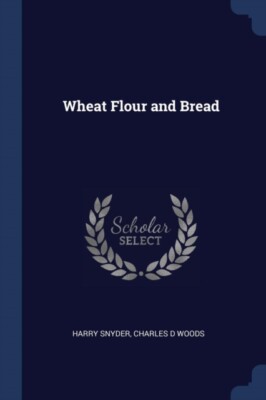 Snyder - Wheat Flour and Bread - New paperback or softback - 37 - X555z
