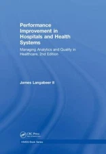 Performance Improvement in Hospitals and Health Systems : Managing Analytics ...