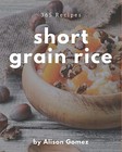 365 Short Grain Rice Recipes Enjoy Everyday Short Grain Ric by Gomez ...