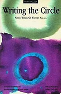 Writing the Circle : Native Women of Western Canada, an Anthology