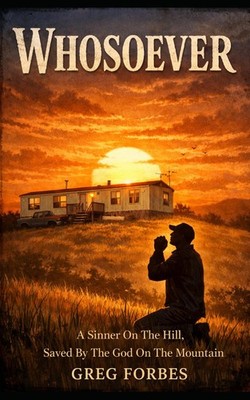 Whosoever: A Sinner On The Hill, Saved By The God On The Mountain