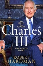 Charles III: New King. New Court. The Inside Story. by Hardman, Robert Hardback