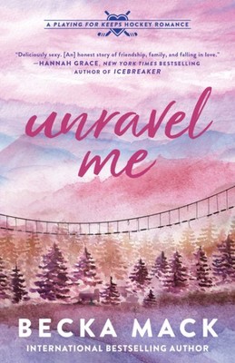 Unravel Me : A Playing for Keeps Hockey Romance, Paperback by Mack, Becka, Br...