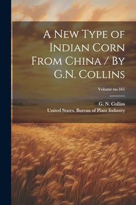 New Type of Indian Corn from China / by G. N. Collins;  -  NEW United States B 2