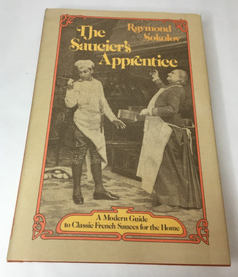The Saucier's Apprentice : A Modern Guide to Classic French Sauces SOKOLOV HC