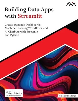 Building Data Apps with Streamlit: Create Dynamic Dashboards, Machine Learning W