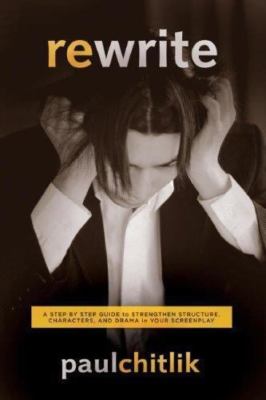 Rewrite: A Step-By-Step Guide to Strengthen Structure, Characters, and Drama...